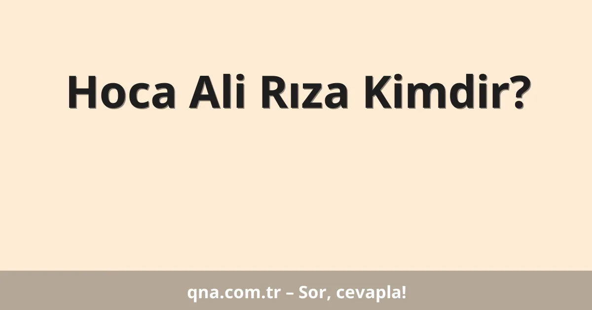Hoca Ali Rıza Kimdir?