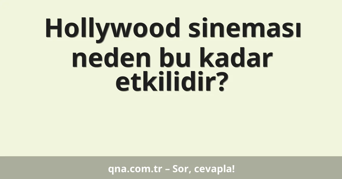 Hollywood sineması neden bu kadar etkilidir?
