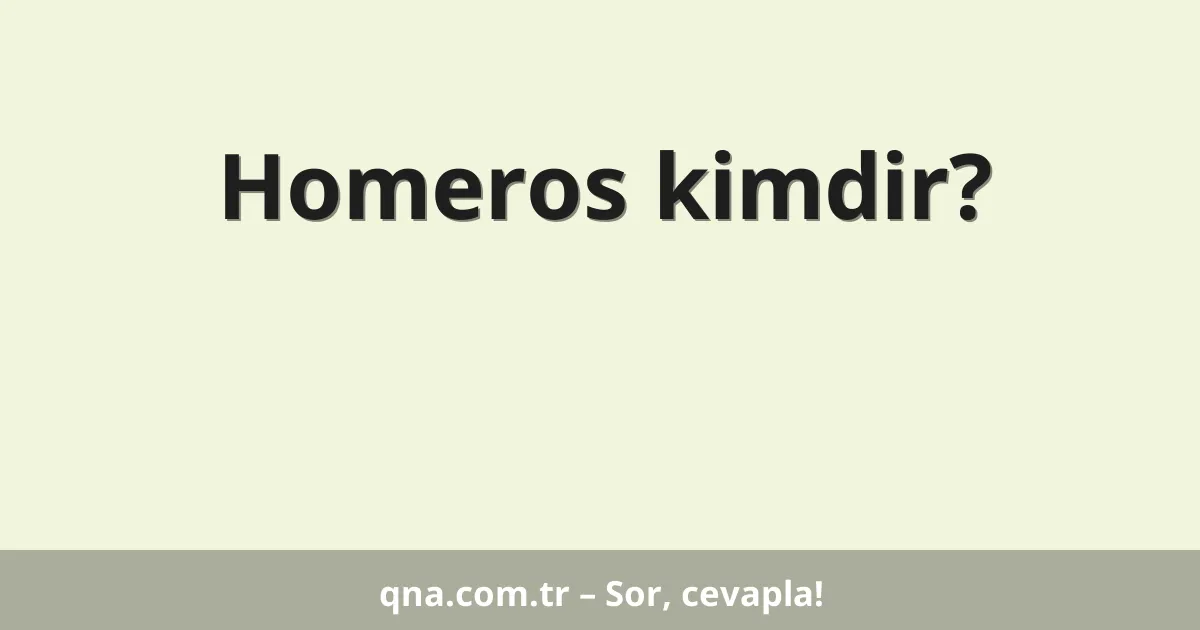 Homeros kimdir?