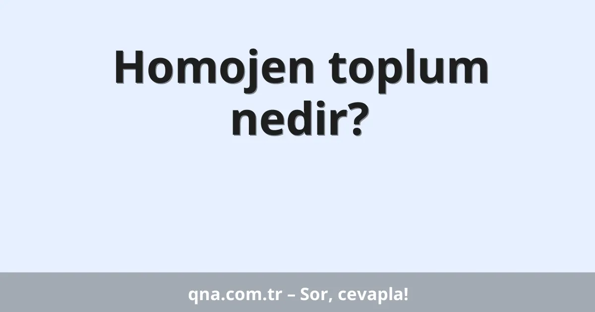 Homojen toplum nedir?