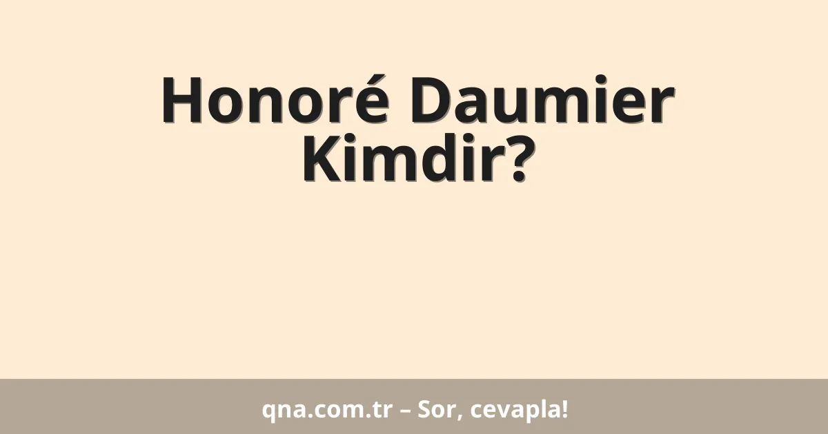 Honoré Daumier Kimdir?