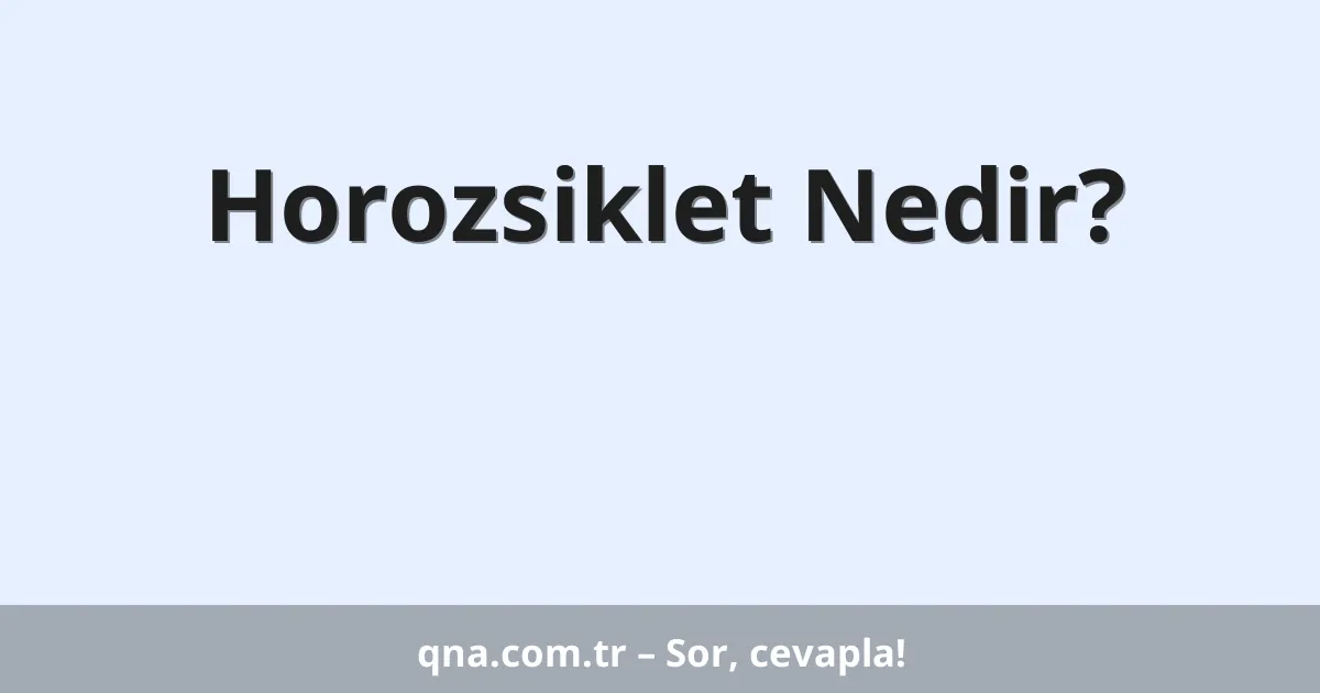 Horozsiklet Nedir?