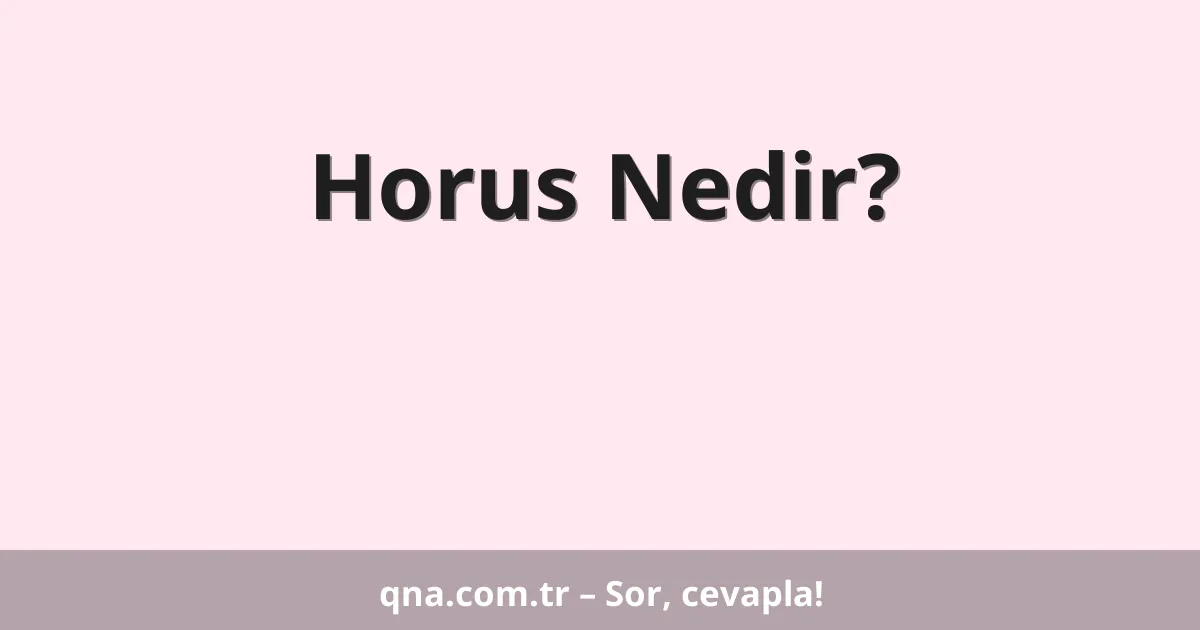 Horus Nedir?