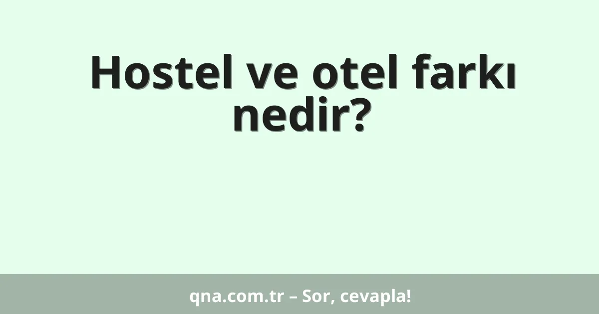 Hostel ve otel farkı nedir?