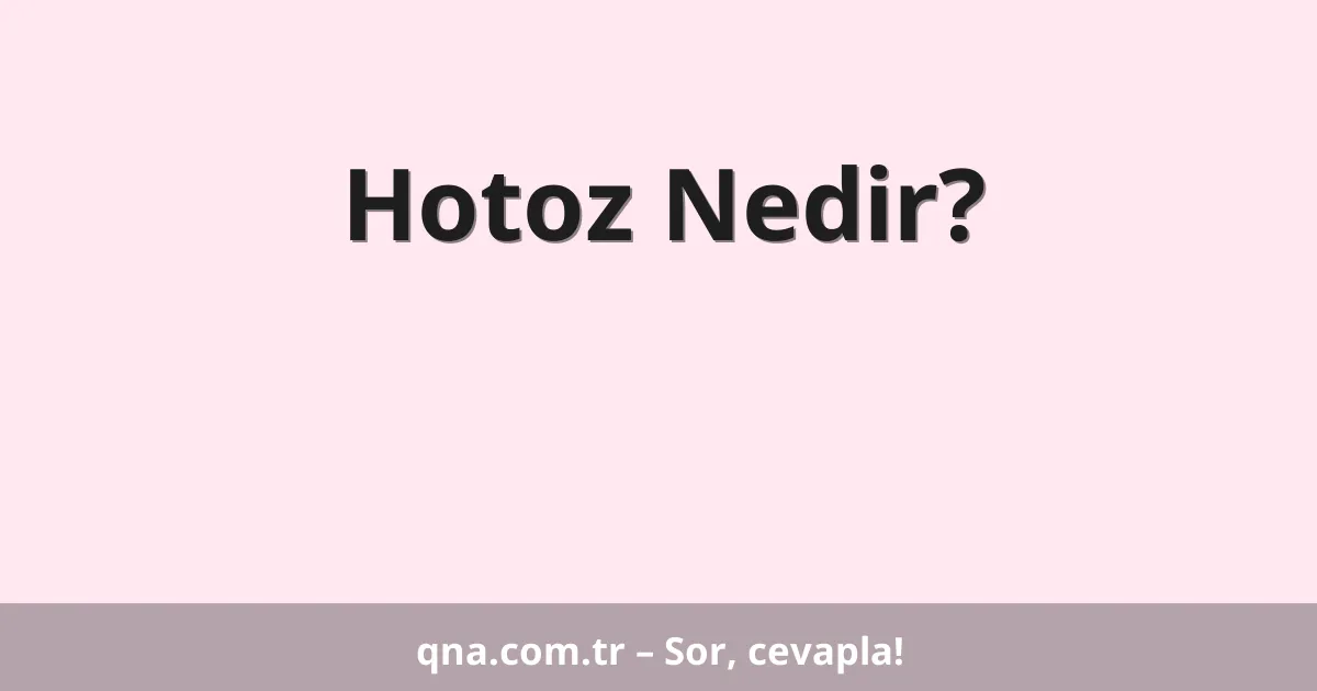 Hotoz Nedir?