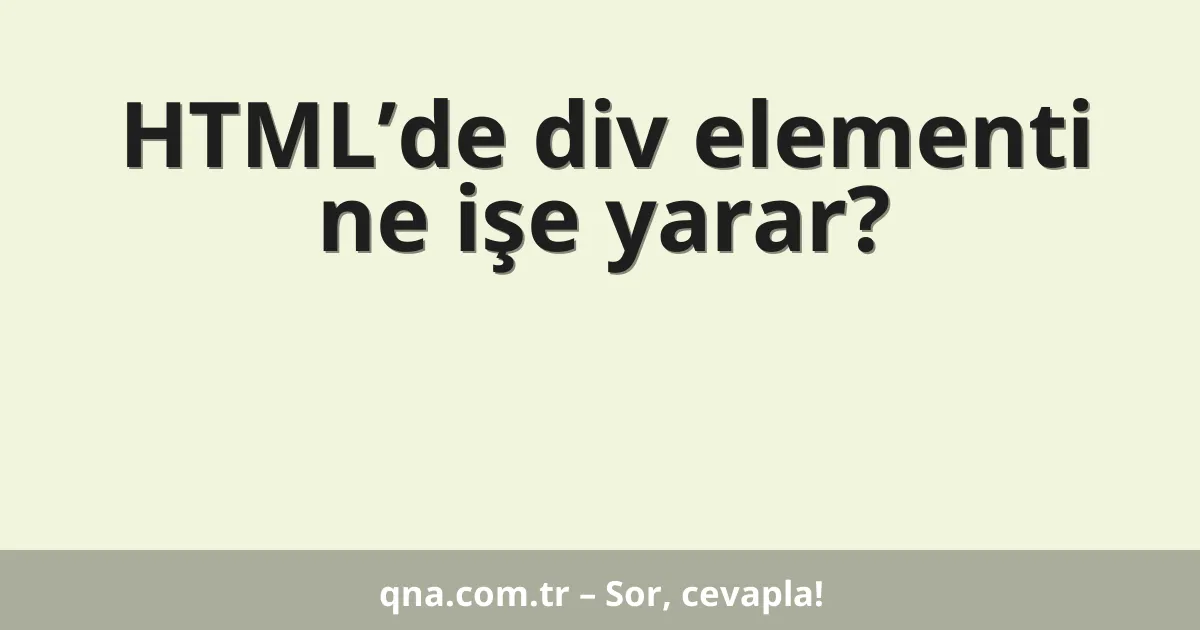 HTML’de div elementi ne işe yarar?