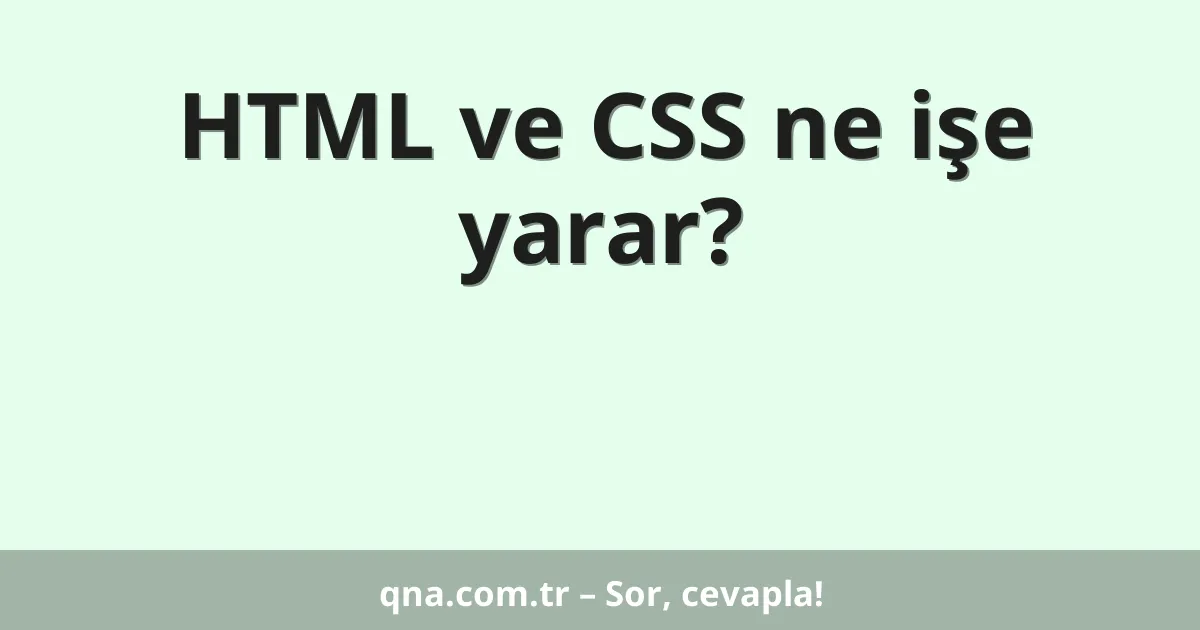 HTML ve CSS ne işe yarar?