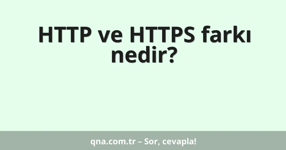 HTTP ve HTTPS farkı nedir?