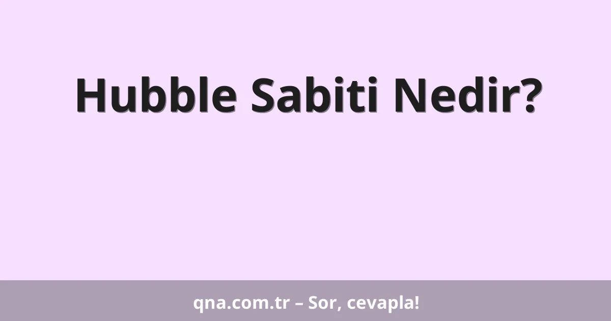 Hubble Sabiti Nedir?