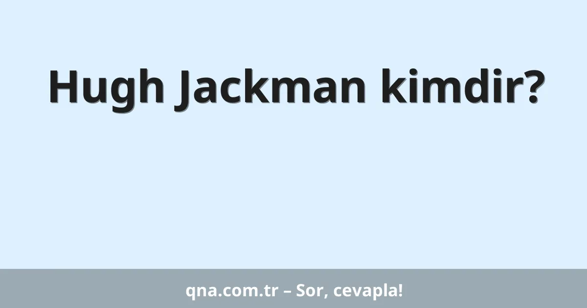 Hugh Jackman kimdir?