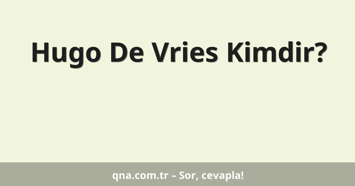 Hugo De Vries Kimdir?