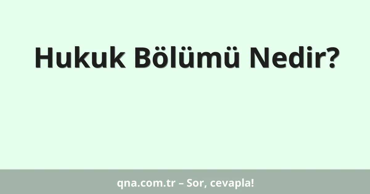 Hukuk Bölümü Nedir?