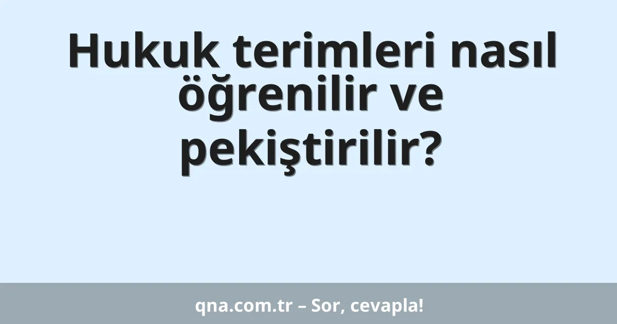 Hukuk terimleri nasıl öğrenilir ve pekiştirilir?
