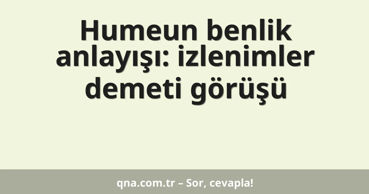 Humeun benlik anlayışı: izlenimler demeti görüşü