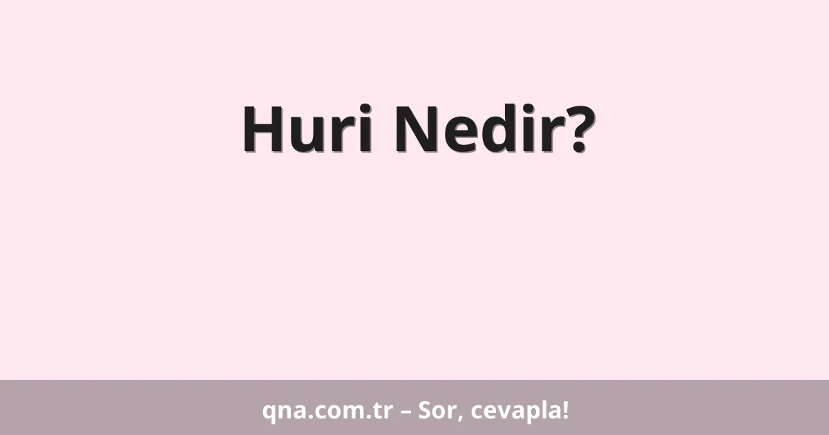 Huri Nedir?