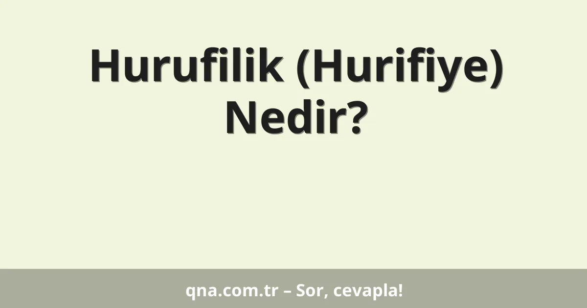 Hurufilik (Hurifiye) Nedir?