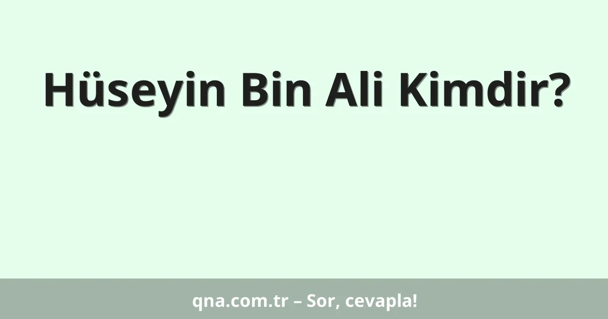 Hüseyin Bin Ali Kimdir?