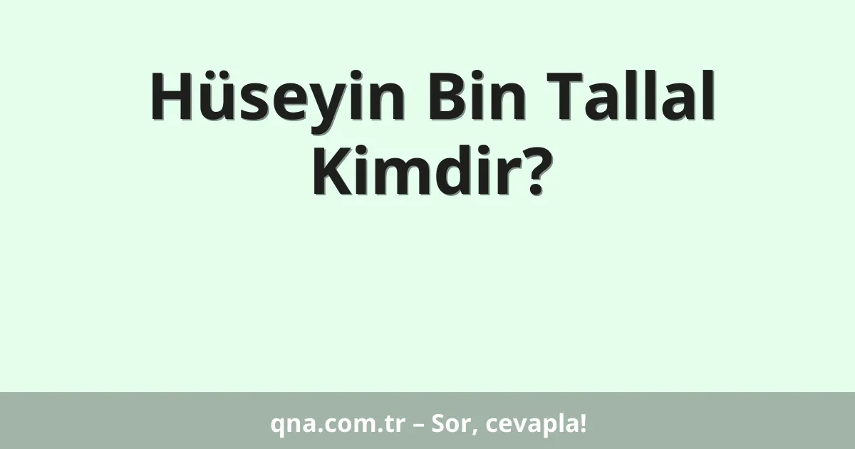 Hüseyin Bin Tallal Kimdir?