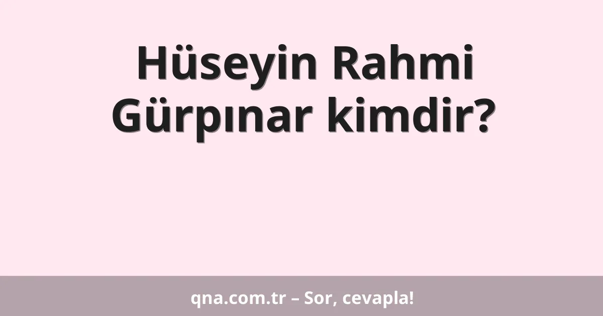 Hüseyin Rahmi Gürpınar kimdir?