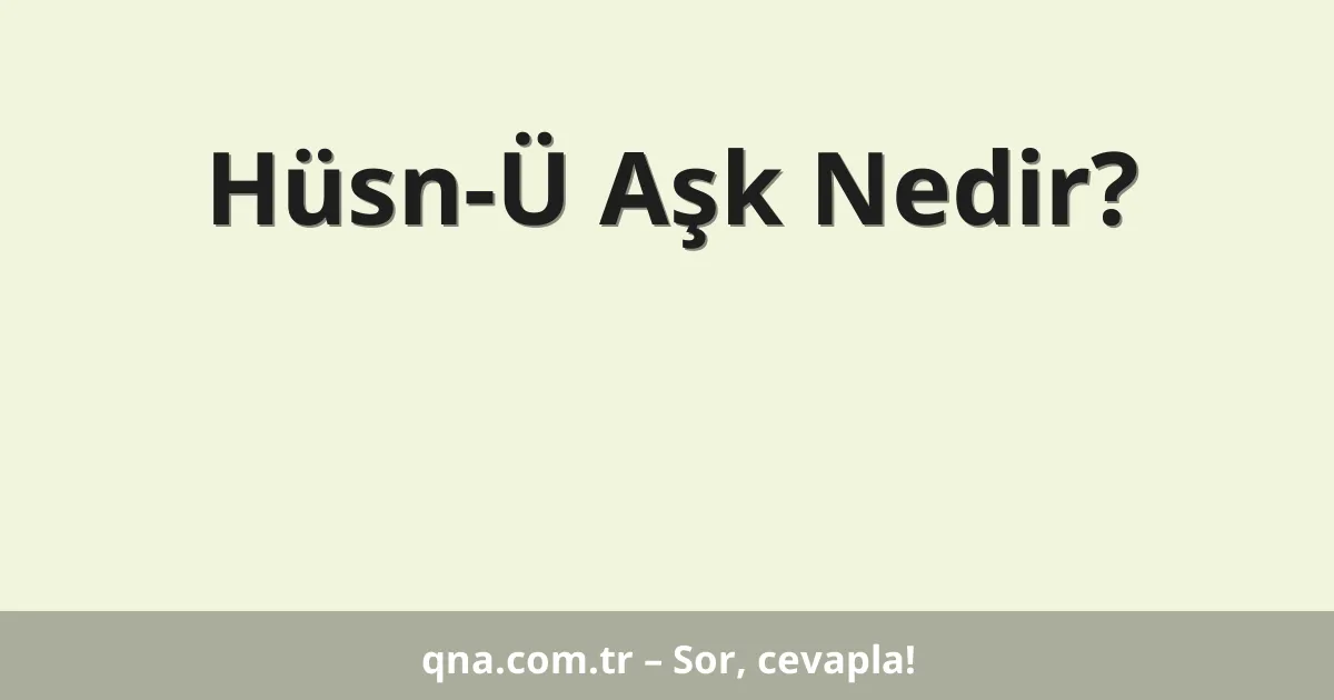 Hüsn-Ü Aşk Nedir?