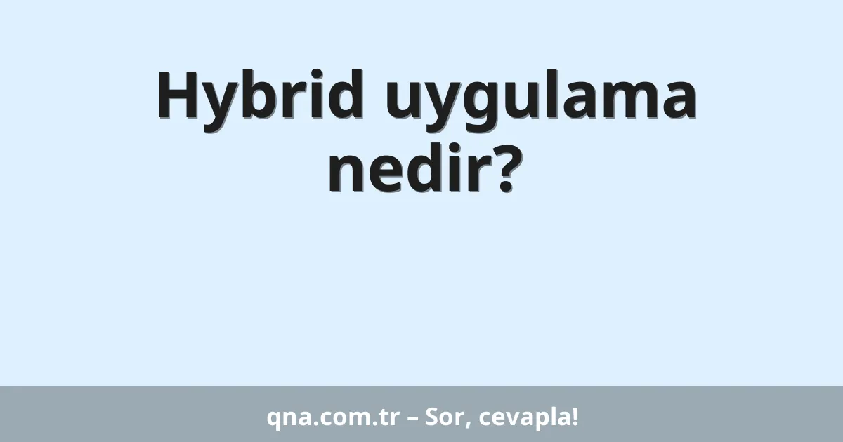 Hybrid uygulama nedir?