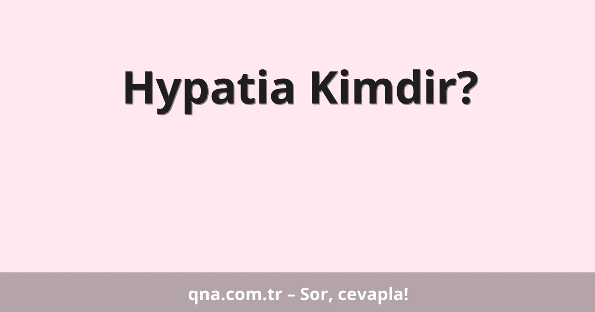 Hypatia Kimdir?