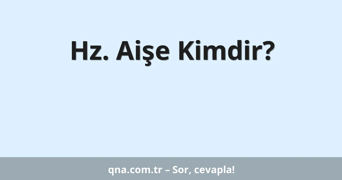 Hz. Aişe Kimdir?