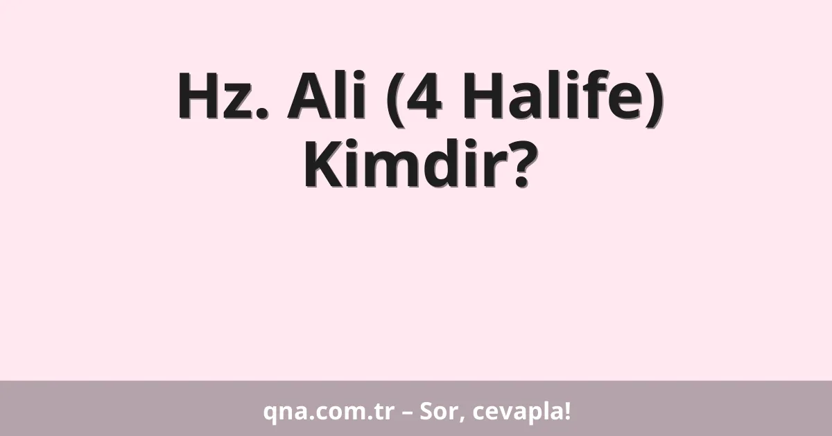 Hz. Ali (4 Halife) Kimdir?