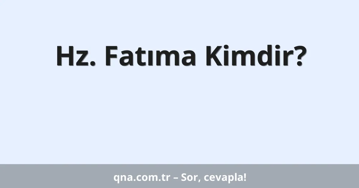 Hz. Fatıma Kimdir?