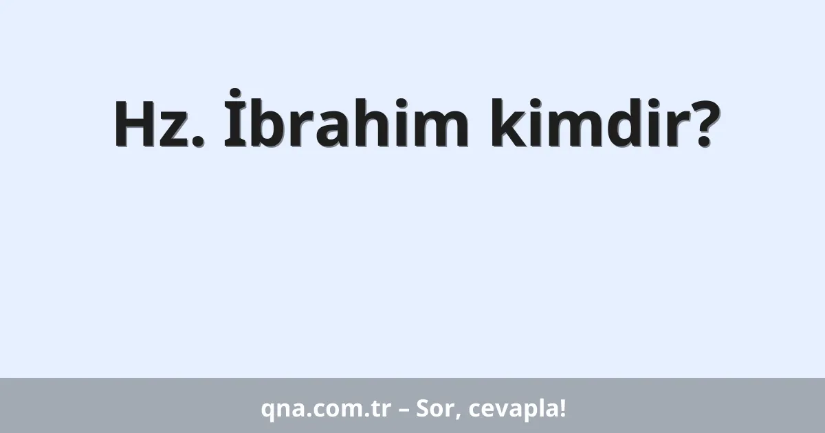 Hz. İbrahim kimdir?