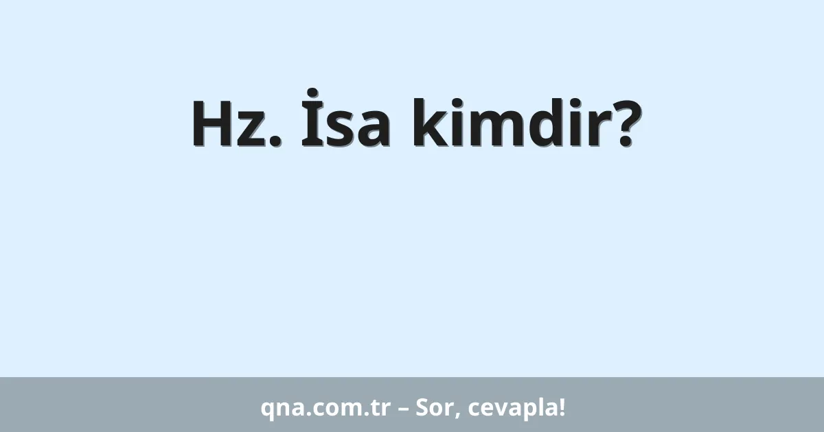 Hz. İsa kimdir?