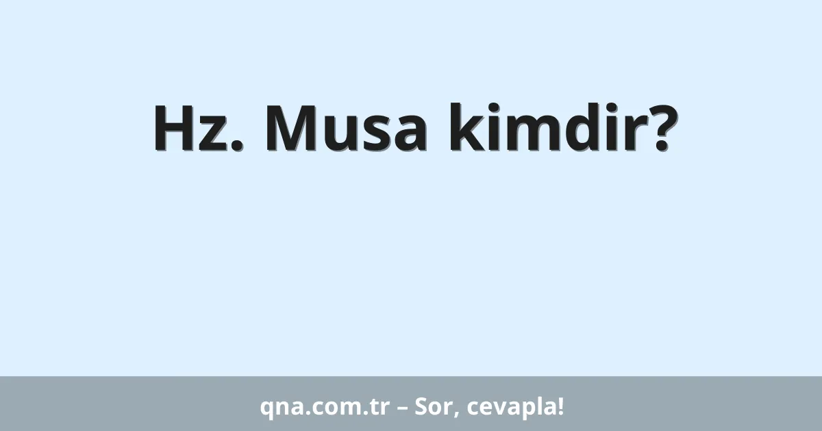 Hz. Musa kimdir?