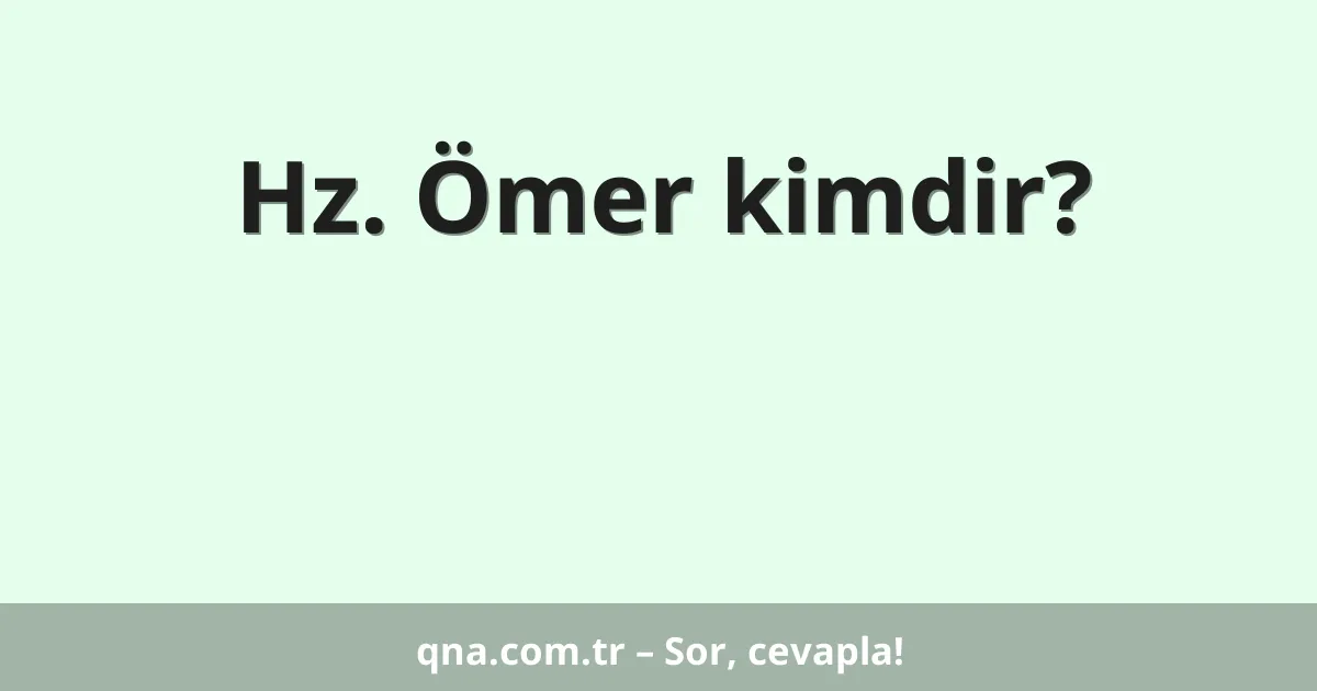 Hz. Ömer kimdir?