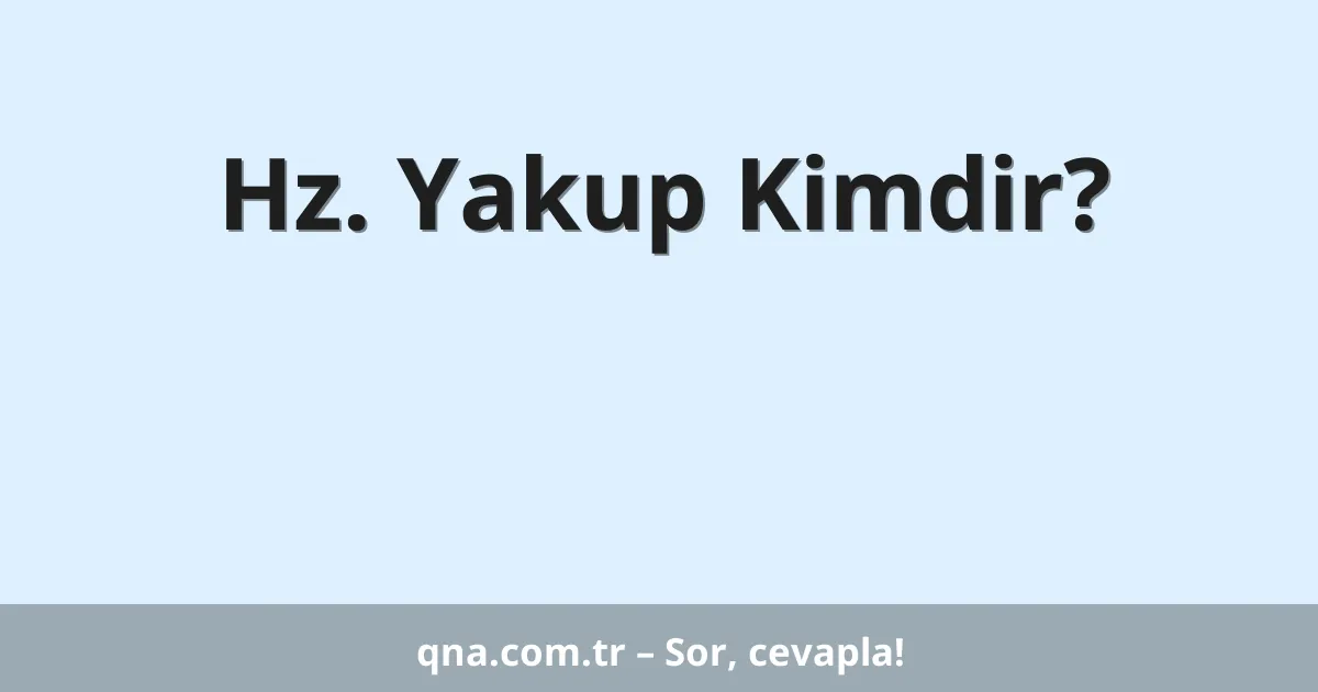 Hz. Yakup Kimdir?