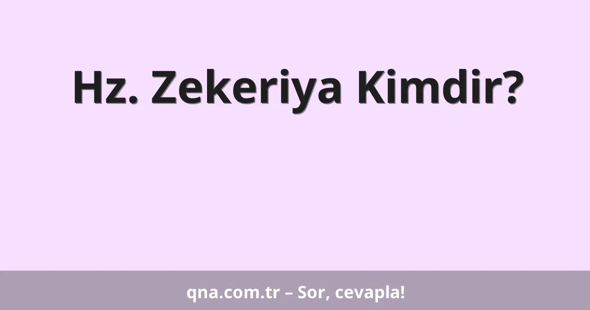 Hz. Zekeriya Kimdir?