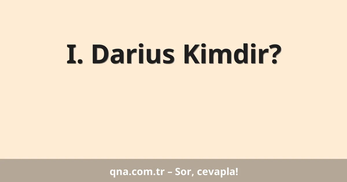 I. Darius Kimdir?