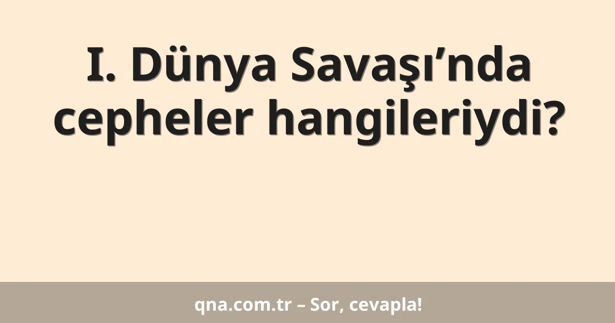 I. Dünya Savaşı’nda cepheler hangileriydi?