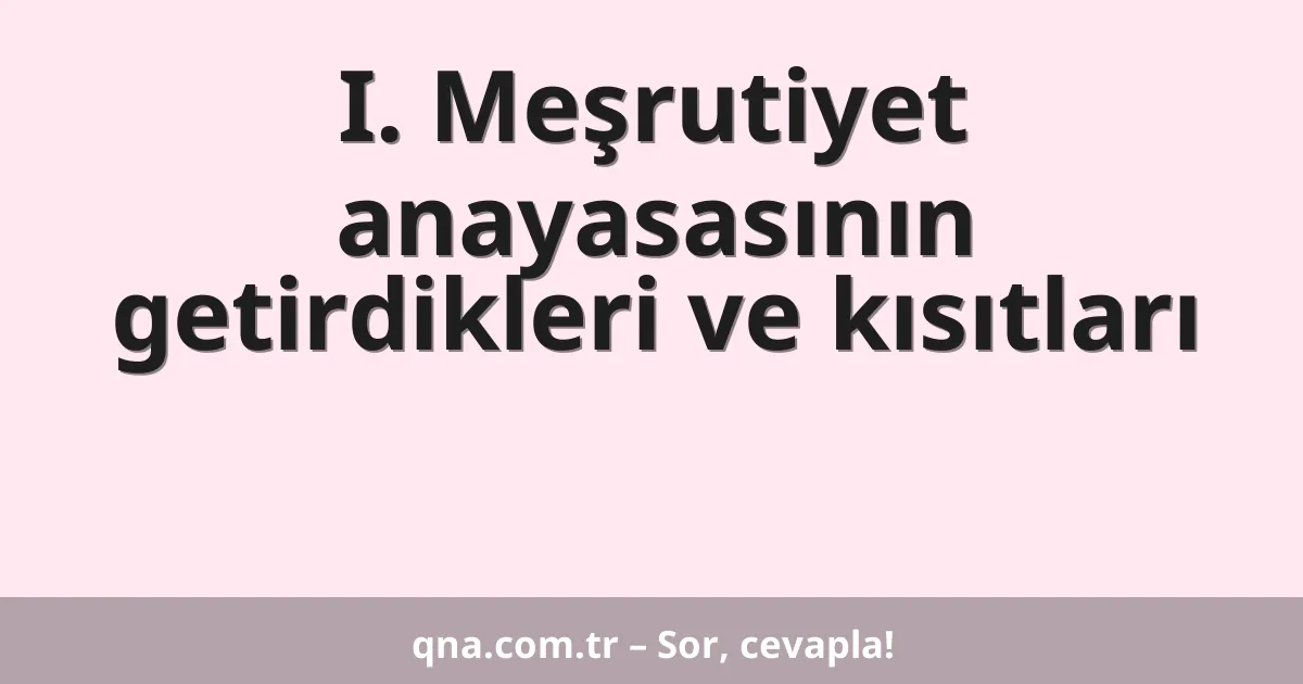 I. Meşrutiyet anayasasının getirdikleri ve kısıtları