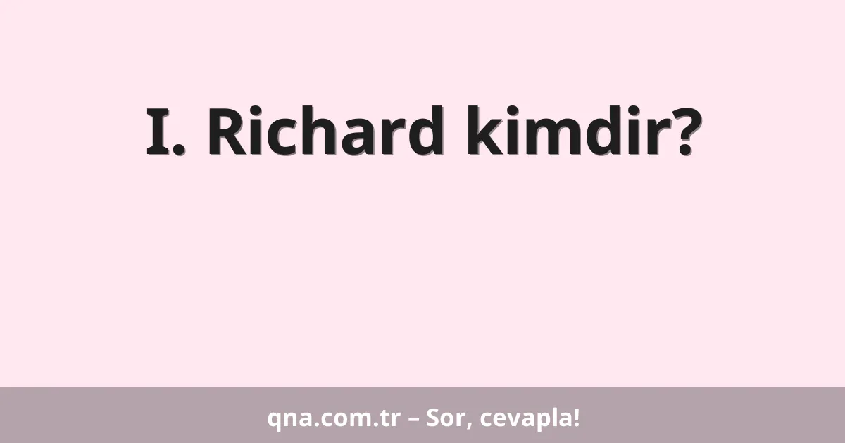 I. Richard kimdir?