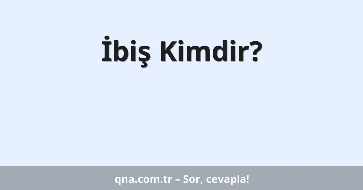 İbiş Kimdir?