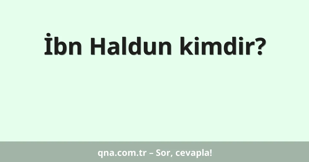 İbn Haldun kimdir?
