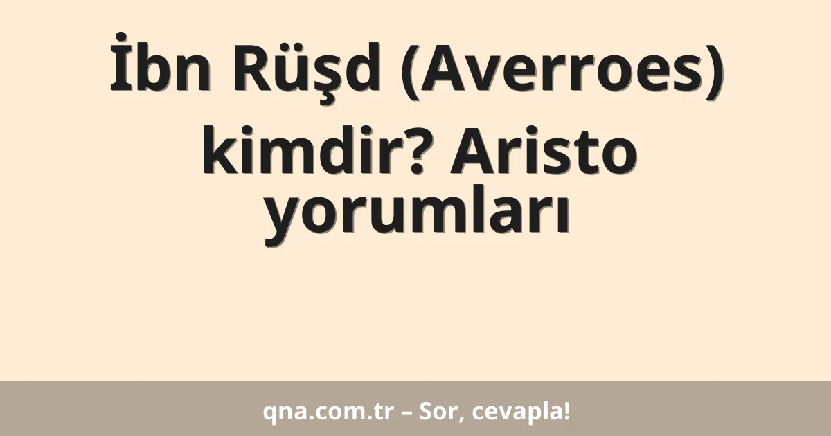 İbn Rüşd (Averroes) kimdir? Aristo yorumları