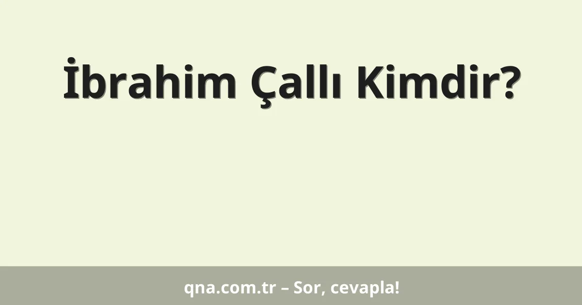 İbrahim Çallı Kimdir?