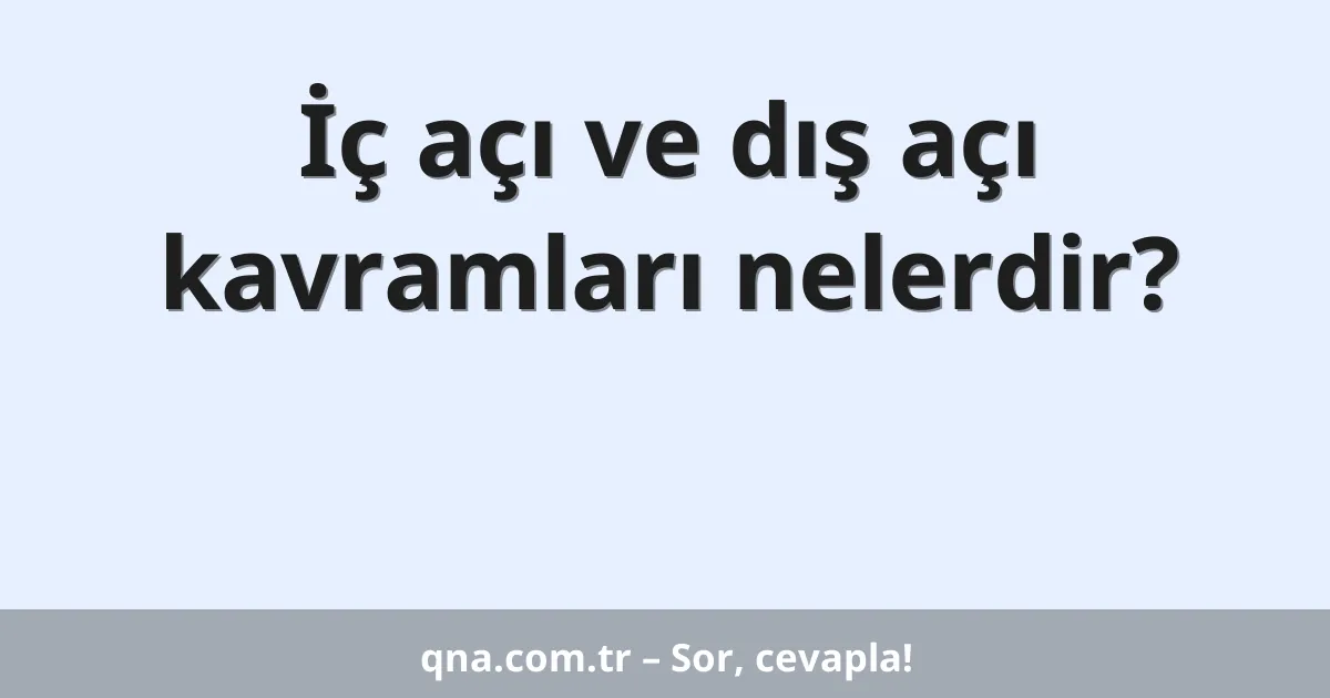 İç açı ve dış açı kavramları nelerdir?