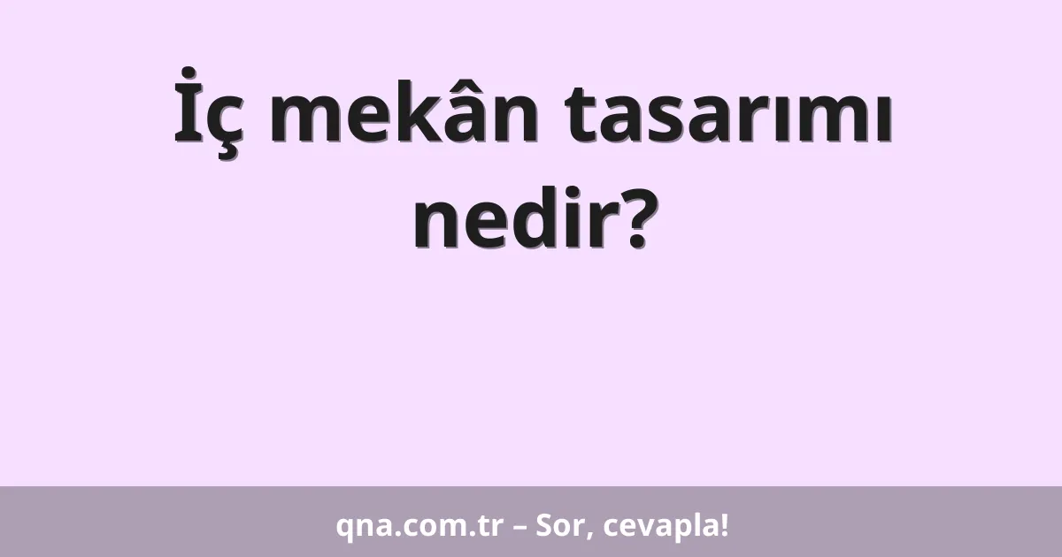 İç mekân tasarımı nedir?