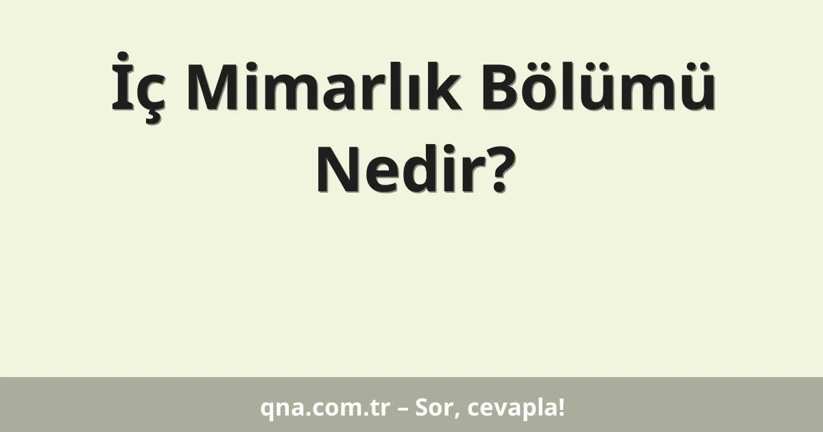 İç Mimarlık Bölümü Nedir?