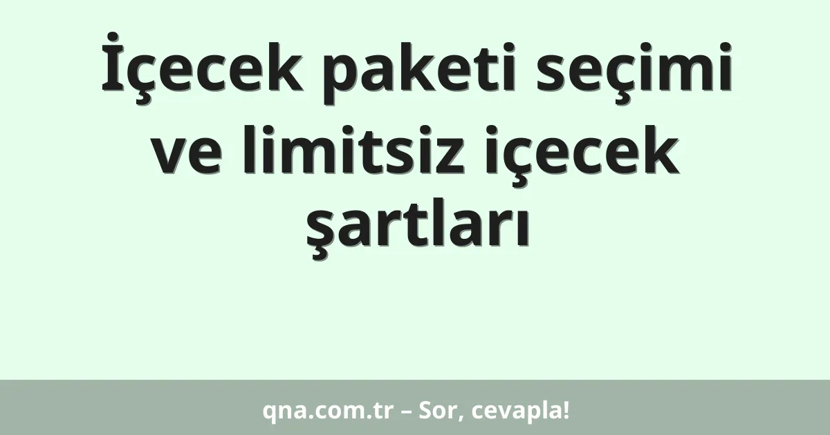 İçecek paketi seçimi ve limitsiz içecek şartları