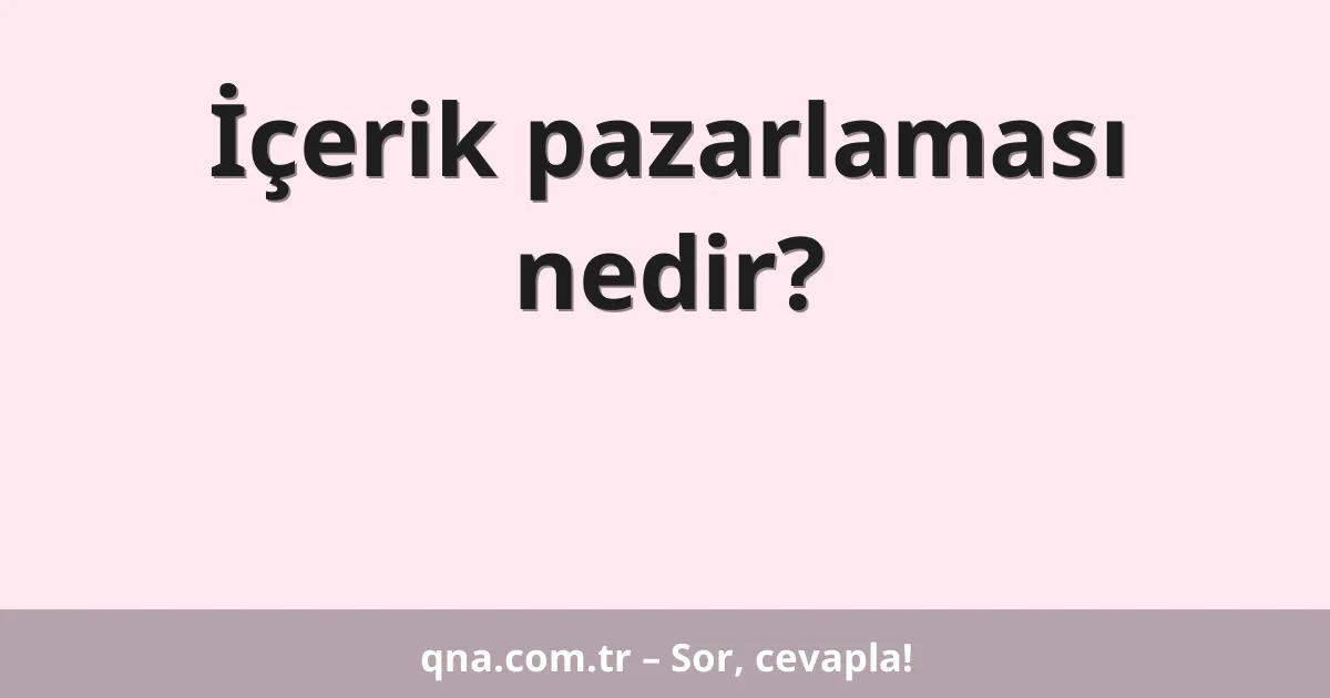 İçerik pazarlaması nedir?