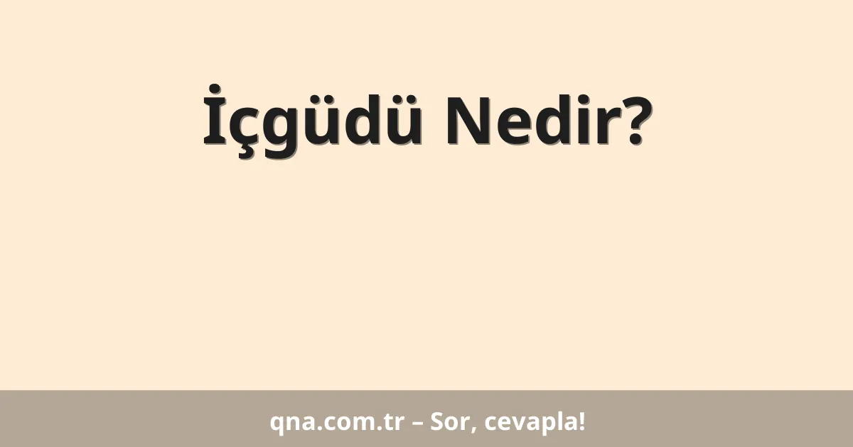İçgüdü Nedir?