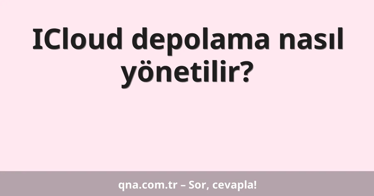 ICloud depolama nasıl yönetilir?